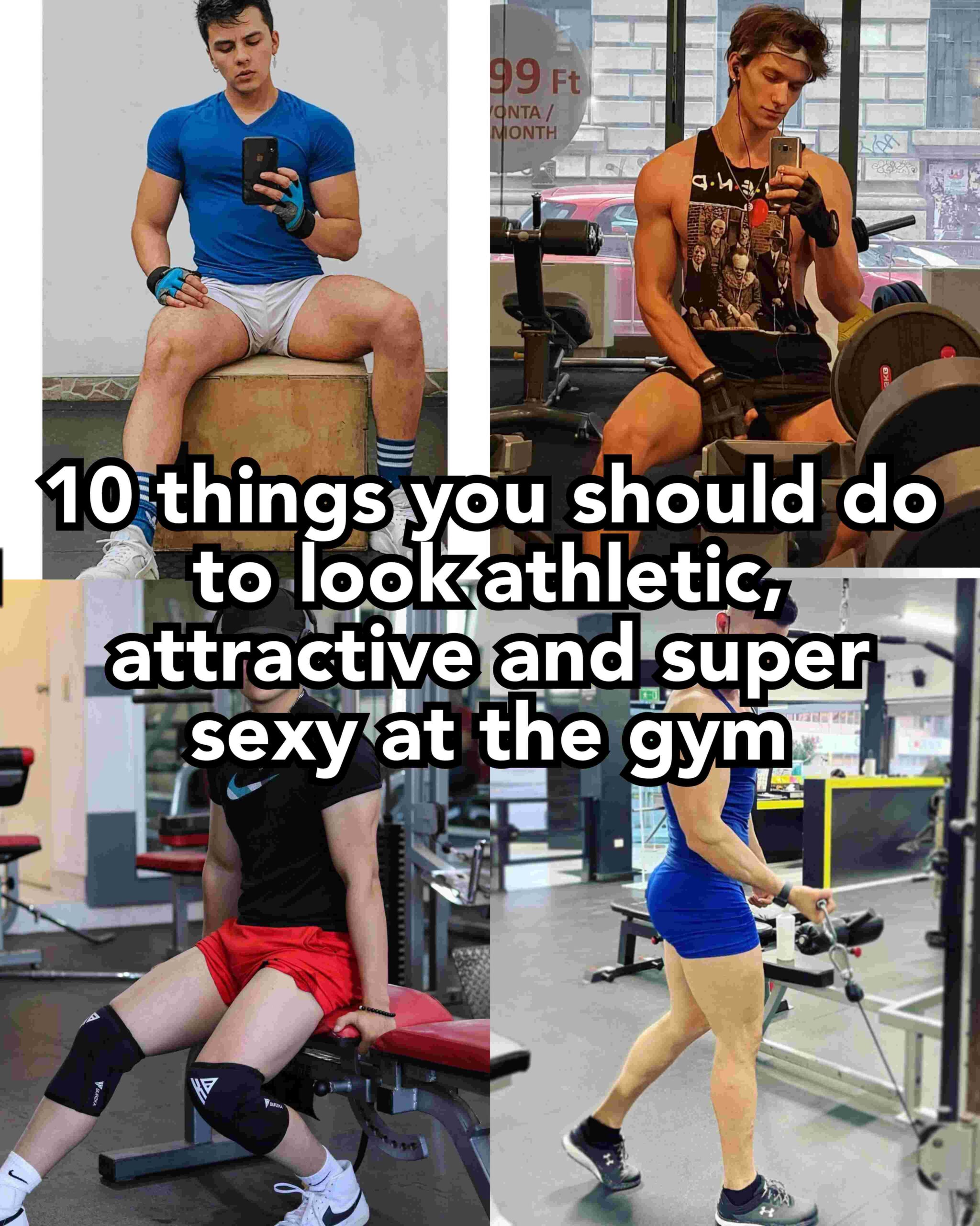 How can I look attractive at the gym.